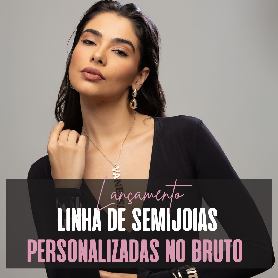 Lançamento linha de Semijoias Personalizadas no bruto: Exclusividade e sucesso de vendas